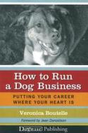 How To Run A Dog Business di Veronica Boutelle edito da Dogwise Publishing