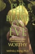 Put the Blame on Eve di Ph. D. Melinda J Rising edito da Larson Publications