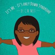 It's Me - It's Only Down Syndrome (Female Version) di C. M. West edito da LIGHTNING SOURCE INC