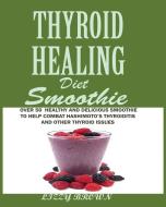 THYROID HEALING Diet Smoothie di Lizzy Brown edito da Jossy
