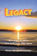Legacy di Pastor Chuck Schumacher edito da Westbow Press