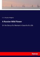 A Russian Wild Flower di E. A. Brayley Hodgetts edito da hansebooks