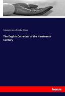 The English Cathedral of the Nineteenth Century di Alexander James Beresford Hope edito da hansebooks