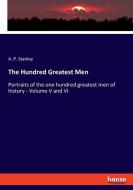 The Hundred Greatest Men di A. P. Stanley edito da hansebooks