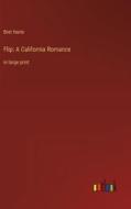 Flip: A California Romance di Bret Harte edito da Outlook Verlag
