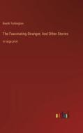 The Fascinating Stranger; And Other Stories di Booth Tarkington edito da Outlook Verlag