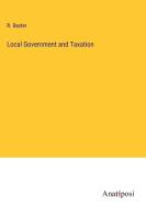 Local Government and Taxation di R. Baxter edito da Anatiposi Verlag