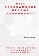 Will Programmers Become Redundant? di Joseph P. Roland edito da tredition