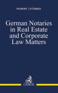 German Notaries in Real Estate and Corporate Law Matters di Peter L. Murray, Rolf Stürner edito da Beck C. H.