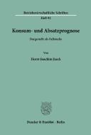 Konsum- und Absatzprognose. di Horst-Joachim Jaeck edito da Duncker & Humblot
