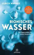 Bionisches Wasser di Ulrich Warnke, Florian Warnke edito da ARKANA Verlag