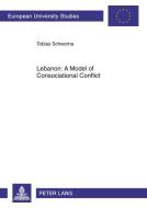 Lebanon: A Model of Consociational Conflict di Tobias Schwerna edito da Lang, Peter GmbH