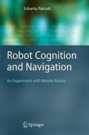 Robot Cognition and Navigation di Srikanta Patnaik edito da Springer Berlin Heidelberg