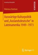 Auswärtige Kulturpolitik und "Auslandsdeutsche" in Lateinamerika 1949-1973 di Nikolaus Barbian edito da VS Verlag für Sozialw.