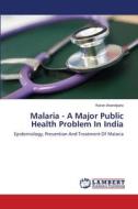 Malaria - A Major Public Health Problem In India di Karan Anandpara edito da LAP Lambert Academic Publishing