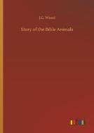 Story of the Bible Animals di J. G. Wood edito da Outlook Verlag