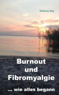 Burnout und Fibromyalgie.... wie alles begann di Melanie May edito da Books on Demand