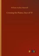 Crossing the Plains, Days of '57 di William Audley Maxwell edito da Outlook Verlag