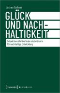 Glück und Nachhaltigkeit di Jochen Dallmer edito da Transcript Verlag