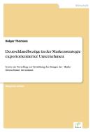 Deutschlandbezüge in der Markenstrategie exportorientierter Unternehmen di Holger Thomsen edito da Diplom.de