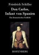 Don Carlos, Infant von Spanien di Friedrich Schiller edito da Hofenberg