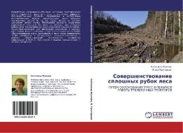 Sowershenstwowanie sploshnyh rubok lesa di Antonina Zhukowa, Igor' Grigor'ew edito da LAP LAMBERT Academic Publishing