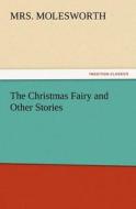 The Christmas Fairy and Other Stories di Mrs. Molesworth edito da TREDITION CLASSICS
