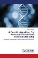 A Genetic Algorithm for Resource-Constrained Project Scheduling di Erdem Ozleyen edito da LAP Lambert Academic Publishing