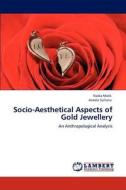 Socio-Aesthetical Aspects of Gold Jewellery di Nadia Malik, Aneela Sultana edito da LAP Lambert Academic Publishing