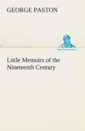 Little Memoirs of the Nineteenth Century di George Paston edito da TREDITION CLASSICS