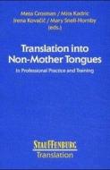 Translation into Non-Mother Tongues di Meta Grosman, Mira Kadric, Irena Kovacic, Mary Snell-Hornby edito da Stauffenburg Verlag
