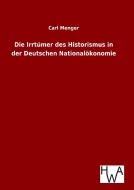 Die Irrtümer des Historismus in der Deutschen Nationalökonomie di Carl Menger edito da TP Verone Publishing