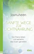 Sanfte Wege zur Lichtnahrung di Jasmuheen edito da Koha-Verlag GmbH