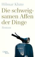 Die schweigsamen Affen der Dinge di Hilmar Klute edito da Galiani, Verlag