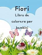 Fiori Libro da colorare per bambini di Klaus D. Morgan edito da FLORITA ZAMFIR-NICOARA