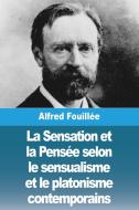 La Sensation et la Pensée selon le sensualisme et le platonisme contemporains di Alfred Fouillée edito da Prodinnova