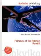 Primacy Of The Roman Pontiff edito da Book On Demand Ltd.