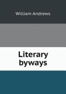 Literary Byways di William Andrews edito da Book On Demand Ltd.