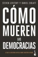 Cómo Mueren Las Democracias / How Democracies Die di Steven Levitsky, Daniel Ziblatt edito da Planeta Publishing Corp