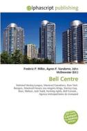 Bell Centre di #Miller,  Frederic P. Vandome,  Agnes F. Mcbrewster,  John edito da Vdm Publishing House