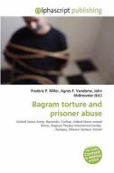 Bagram Torture And Prisoner Abuse edito da Betascript Publishing
