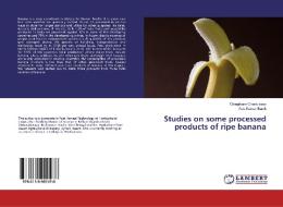 Studies on some processed products of ripe banana di Chingtham Chanbisana, Asis Kumar Banik edito da LAP Lambert Academic Publishing