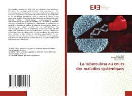 La tuberculose au cours des maladies systémiques di Zohra Aydi, Takoua Lamouchi, Imene Rachdi edito da Éditions universitaires européennes