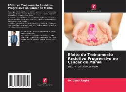 Efeito do Treinamento Resistivo Progressivo no Câncer de Mama di Uzair Asghar edito da Edições Nosso Conhecimento