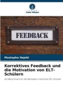 Korrektives Feedback und die Motivation von ELT-Schülern di Mustapha Hajebi edito da Verlag Unser Wissen