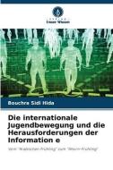 Die internationale Jugendbewegung und die Herausforderungen der Information e di Bouchra Sidi Hida edito da Verlag Unser Wissen