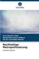 Nachhaltige Metropolitisierung di Cruz García Lirios, Margariita Juárez Nájera, Oscar Coronado Rincón edito da Verlag Unser Wissen