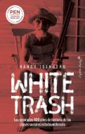 White trash = Escoria blanca : los ignorados 400 años de historia de las clases sociales estadounidenses di Nancy Isenberg edito da Capitán Swing Libros