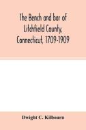 The bench and bar of Litchfield County, Connecticut, 1709-1909 di Dwight C. Kilbourn edito da Alpha Editions