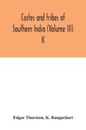 Castes and tribes of southern India (Volume III) K di Edgar Thurston, K. Rangachari edito da Alpha Editions